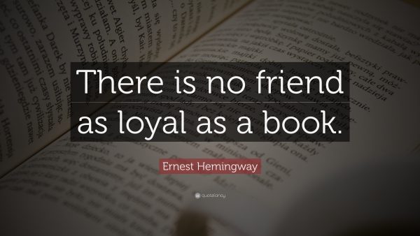 4056-Ernest-Hemingway-Quote-There-is-no-friend-as-loyal-as-a-book