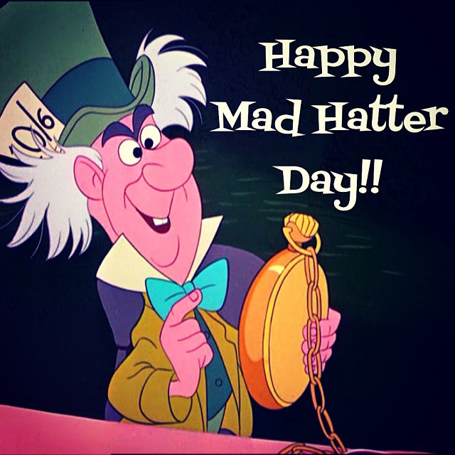 Happy Mad Hatter Day! Wait…There’s A Mad Hatter Day?